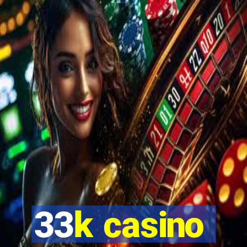 33k casino